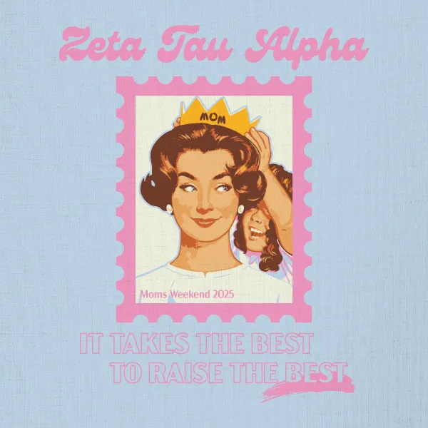 Zeta Tau Alpha design with a woman wearing a crown, text 'Moms Weekend 2025', and 'It takes the best to raise the best' on a light blue background.